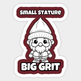 Gnome Lover Small Stature, Big Grit - Inspiring Gnome Resilience Sticker